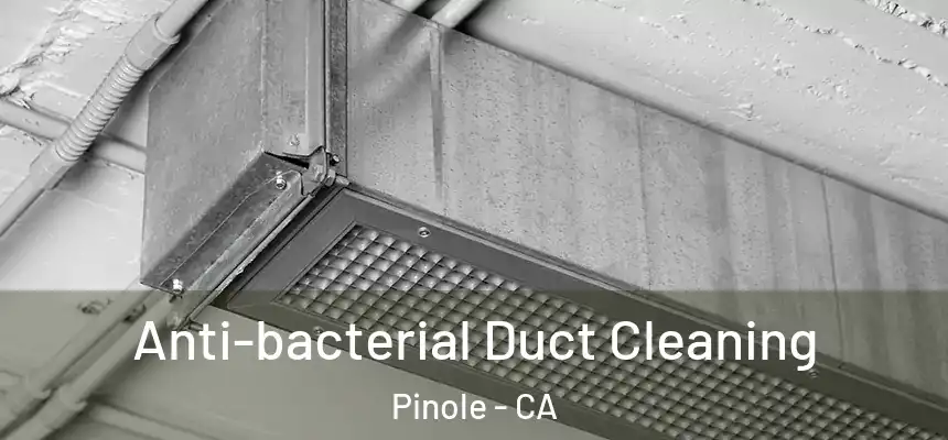  Anti-bacterial Duct Cleaning Pinole - CA
