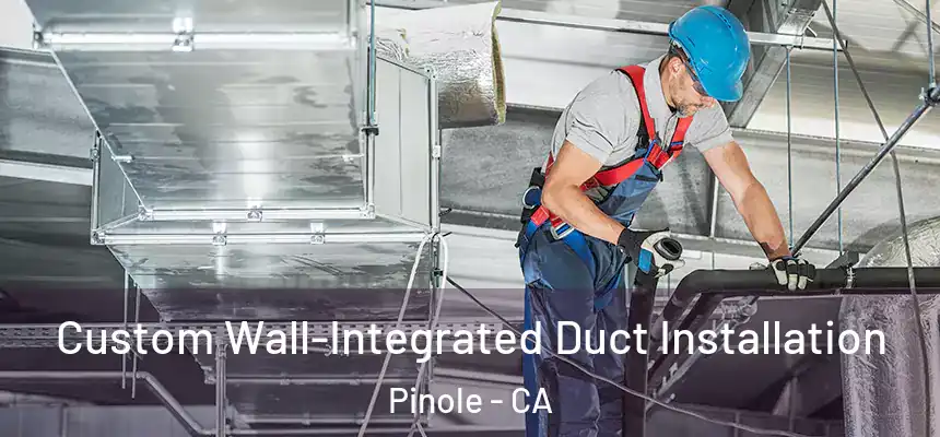  Custom Wall-Integrated Duct Installation Pinole - CA