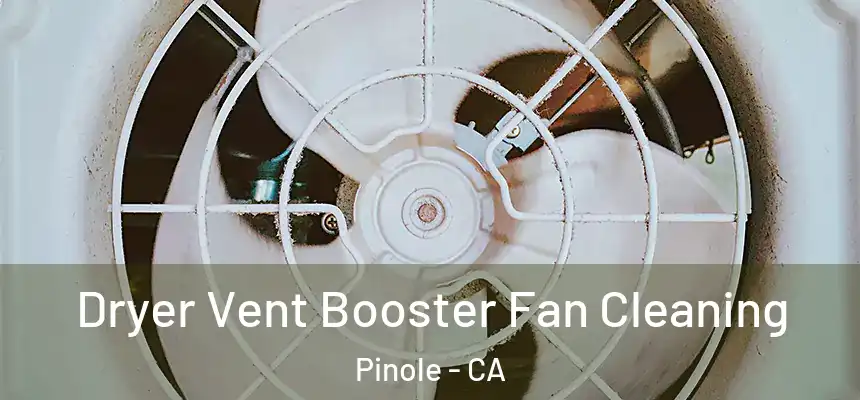 Dryer Vent Booster Fan Cleaning Pinole - CA