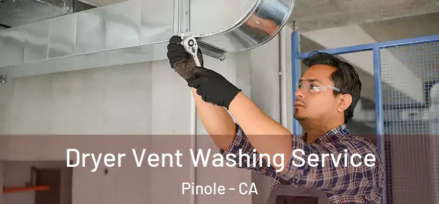 Dryer Vent Washing Service Pinole - CA