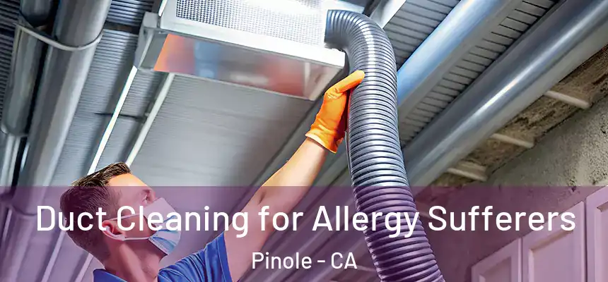  Duct Cleaning for Allergy Sufferers Pinole - CA