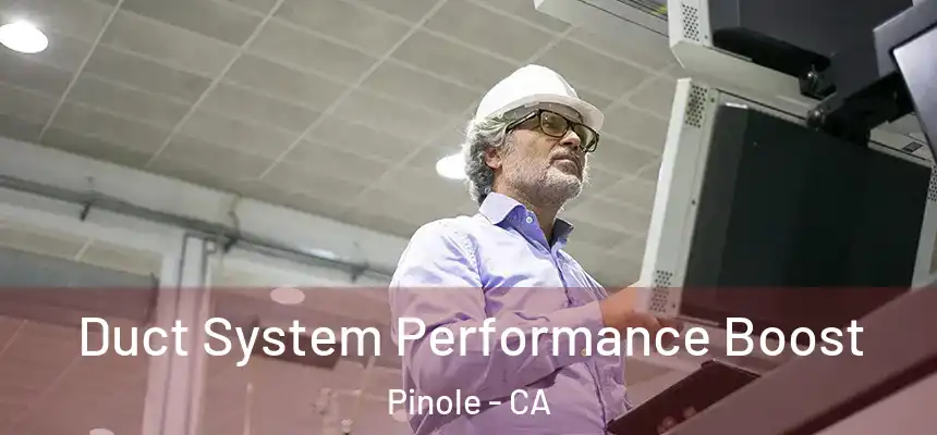 Duct System Performance Boost Pinole - CA