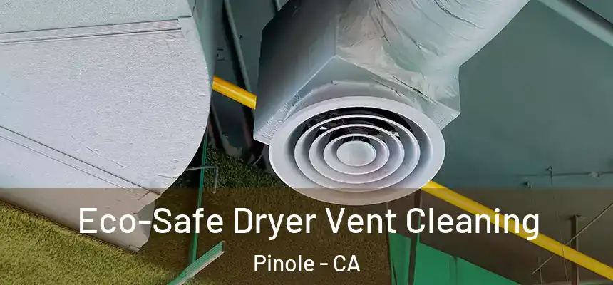 Eco-Safe Dryer Vent Cleaning Pinole - CA