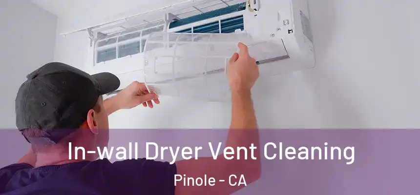 In-wall Dryer Vent Cleaning Pinole - CA