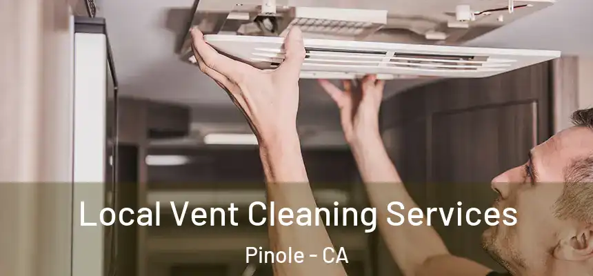 Local Vent Cleaning Services Pinole - CA