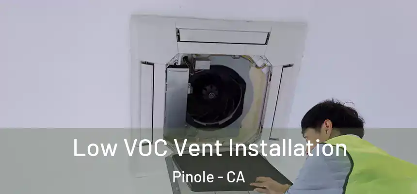 Low VOC Vent Installation Pinole - CA