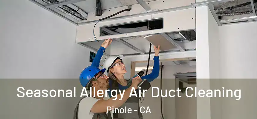 Seasonal Allergy Air Duct Cleaning Pinole - CA