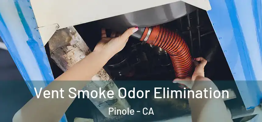  Vent Smoke Odor Elimination Pinole - CA