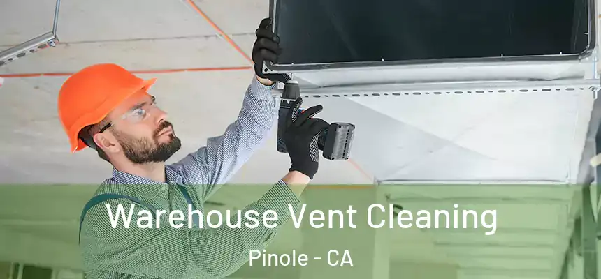 Warehouse Vent Cleaning Pinole - CA