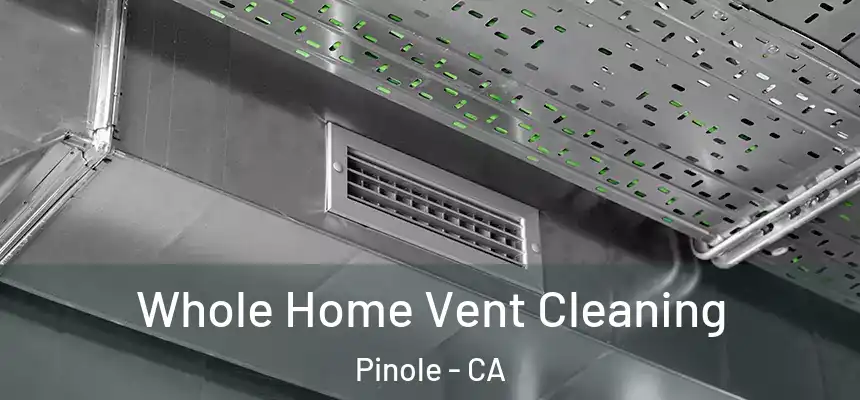 Whole Home Vent Cleaning Pinole - CA